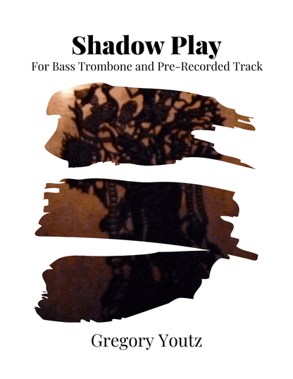 Youtz, Gregory: Shadow Play for Bass Trombone and Pre-Recorded Track