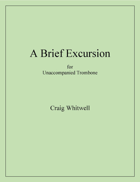 Craig Whitwell: A Brief Excursion for Unaccompanied Trombone