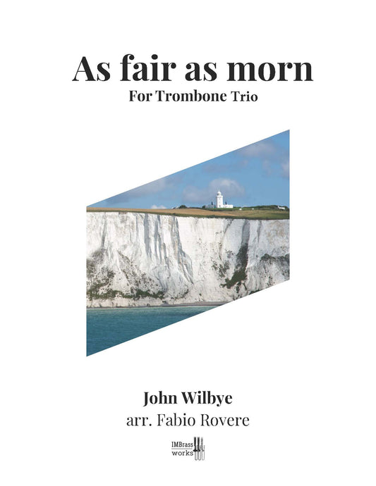 John Wilbye arr. Fabio Rovere: As Fair as Morn for Trombone Quartet