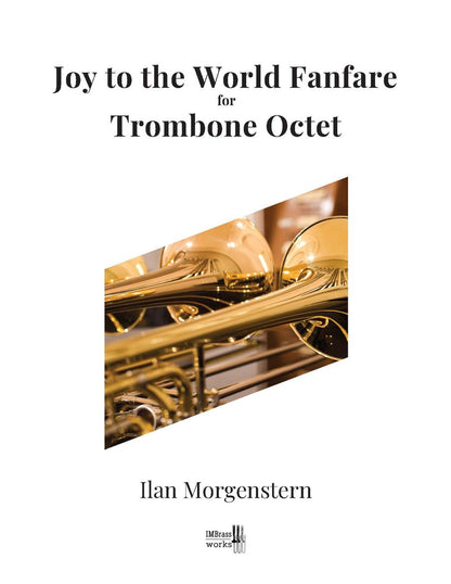 Ilan Morgenstern: Joy to the World Fanfare for Trombone Octet