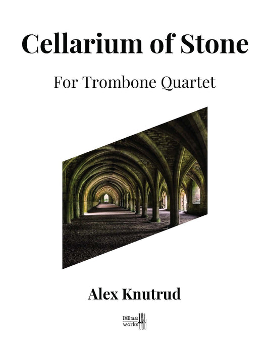 Alex Knutrud: Cellarium of Stone for Trombone Quartet
