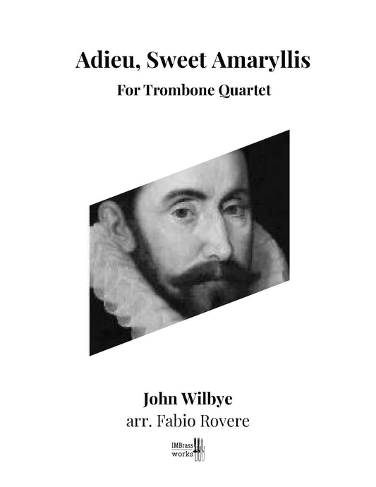 John Wilbye arr. Fabio Rovere: Adieu, Sweet Amaryllis John Wilbye arr. Fabio Rovere for Trombone Quartet