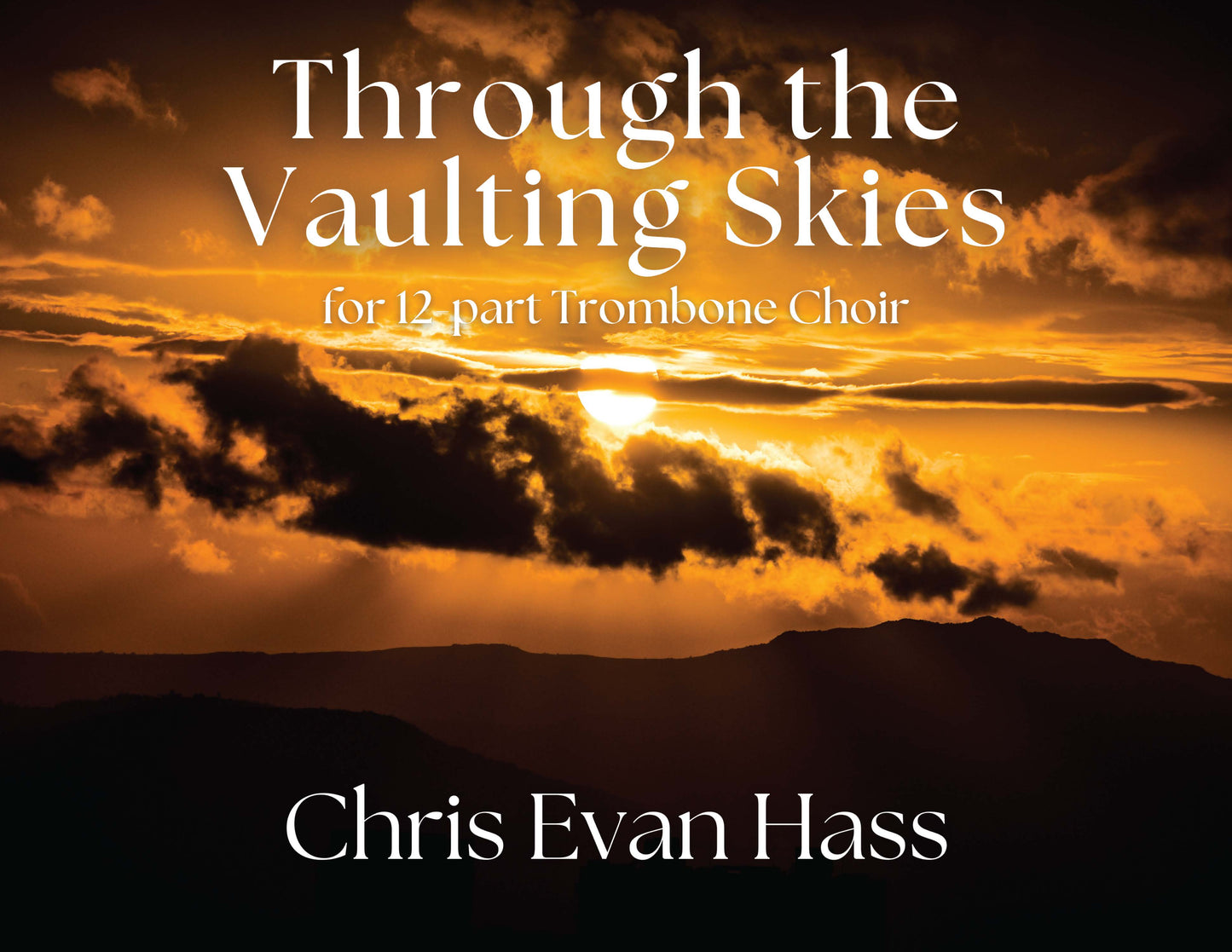 Chris Evan Hass: Through the Vaulting Skies for Mass Trombone Choir (PDF)