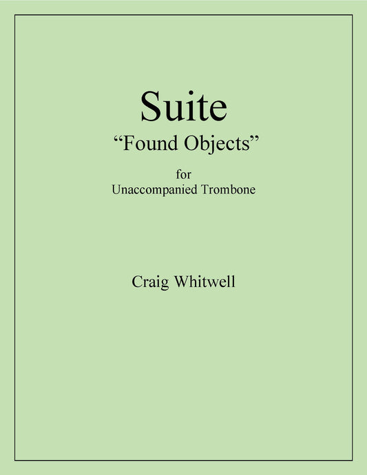 Whitwell, Craig: Found Objects for Unaccompanied Trombone