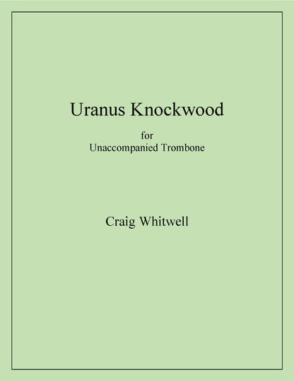 Craig Whitwell: Uranus Knockwood for Unaccompanied Trombone