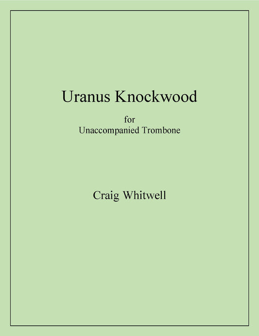 Craig Whitwell: Uranus Knockwood for Unaccompanied Trombone
