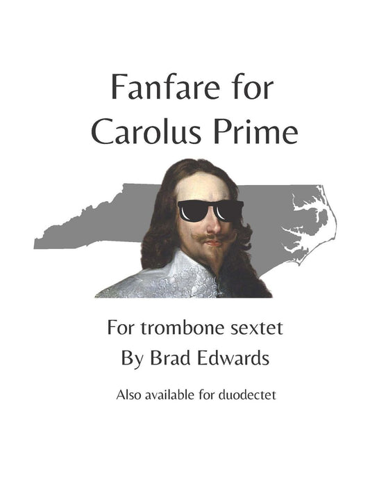 Brad Edwards: Fanfare for Carolus Prime for Trombone Sextet or Duodectet