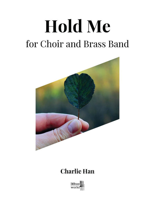 Charlie Han: Hold Me for Choir and Brass Band