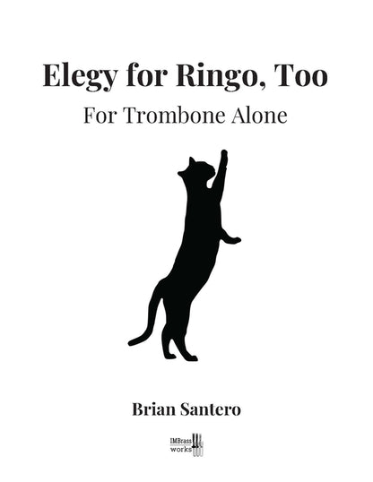 Brian Santero: Elegy for Ringo, Too for Trombone alone